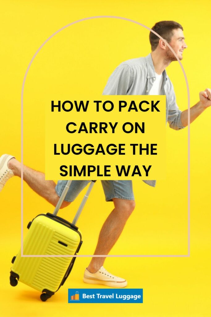 How To Pack Carry On Luggage The Smarter Simple Way